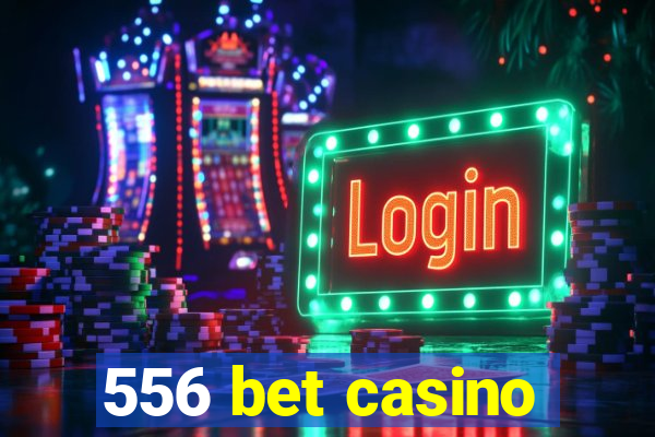 556 bet casino